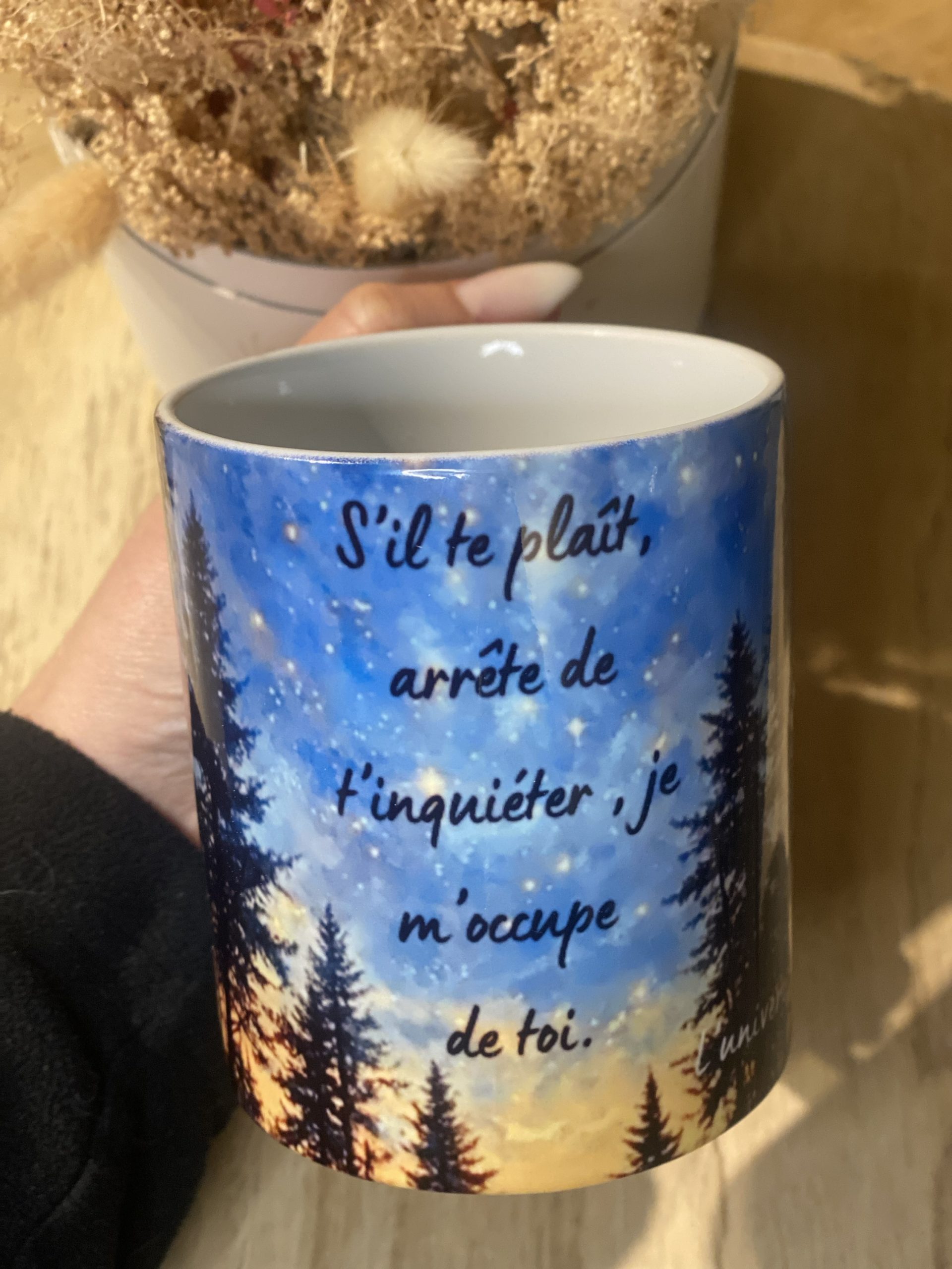 Tasse “S’il te plaît, arrête de t’inquiéter, je m’occupe de toi. – L’Univers”